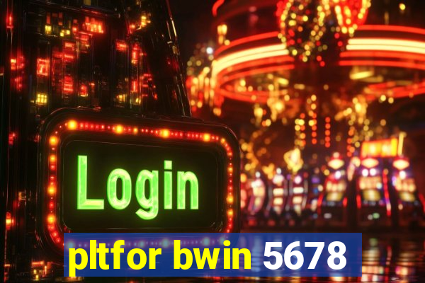 pltfor bwin 5678